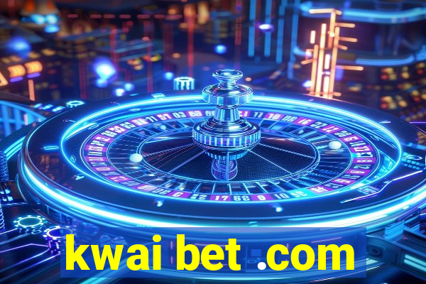 kwai bet .com